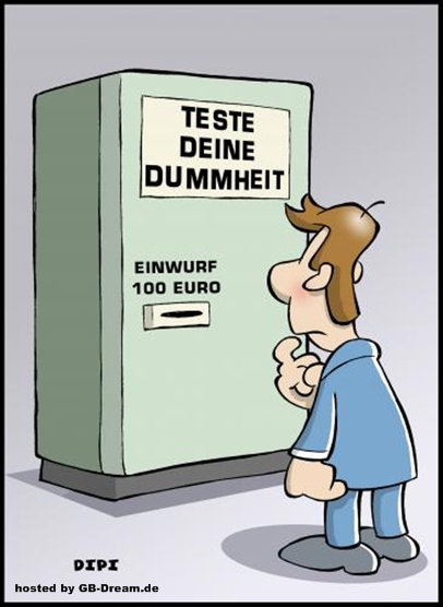 Teste deine Dummheit. Einwurf 100 Euro.
